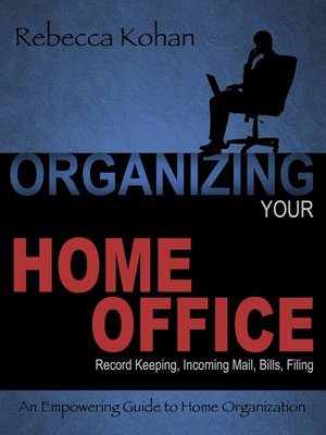cover image of Organize Your Home Office (Record Keeping, Incoming Mail, Bills, Filing)